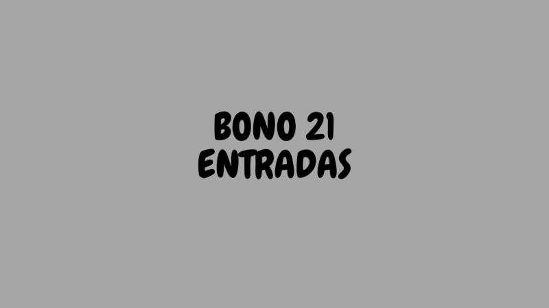 BONO 21 ENTRADAS