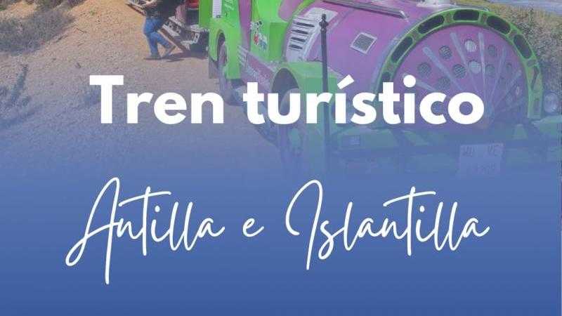 TREN TURÍSTICO ANTILLA E ISLANTILLA (SIN PARADA)