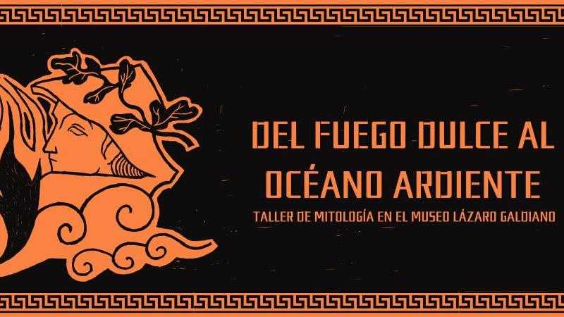 Taller de mitología: Del fuego dulce al océano ardiente