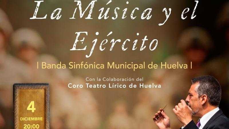 BANDA SINFÓNICA MUNICIPAL DE HUELVA presenta LA MÚSICA Y EL EJERCITO 							