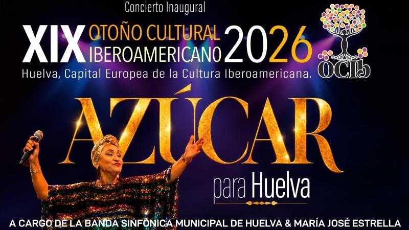 CONCIERTO INAUGURAL XIX OTOÑO CULTURAL IBEROAMERICANO A CARGO DE LA BSMH & MARÍA JOSÉ ESTRELLA PRESENTAN AZÚCAR PARA HUELVA