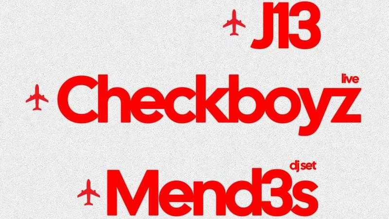 J13 + CheckBoyz + Mend3s