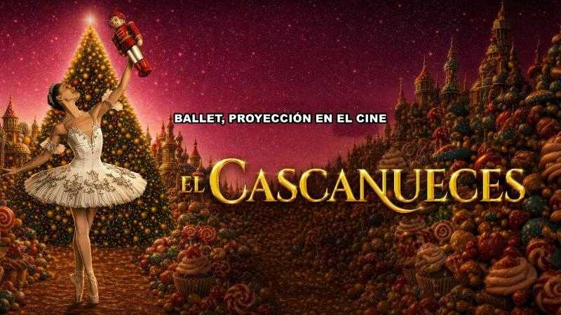 EL CASCANUECES ,  BALLET PROYECCION EN CINE