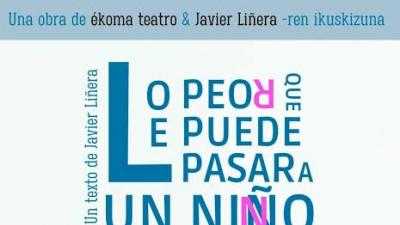 JAVIER LIÑERA “Lo peor que le puede pasar a un niño” antzezlana